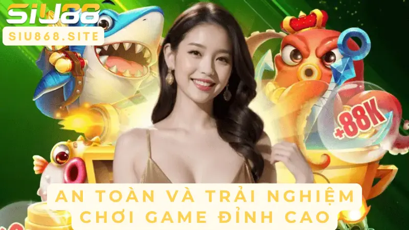 an toan va trai nghiem choi game dinh cao