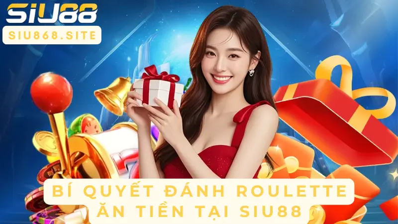 bi quyet danh roulette an tien tai siu88