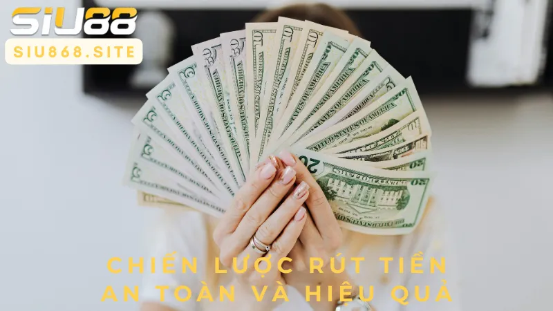 chien luoc rut tien an toan va hieu qua