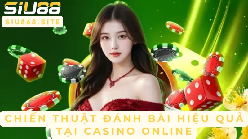 chien thuat danh bai hieu qua tai casino online