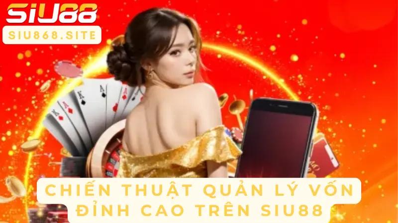 Tool Baccarat SIU88 - Bí Kíp Chinh Phục Sòng Bài Trực Tuyến 2 chien thuat quan ly von dinh cao tren siu88
