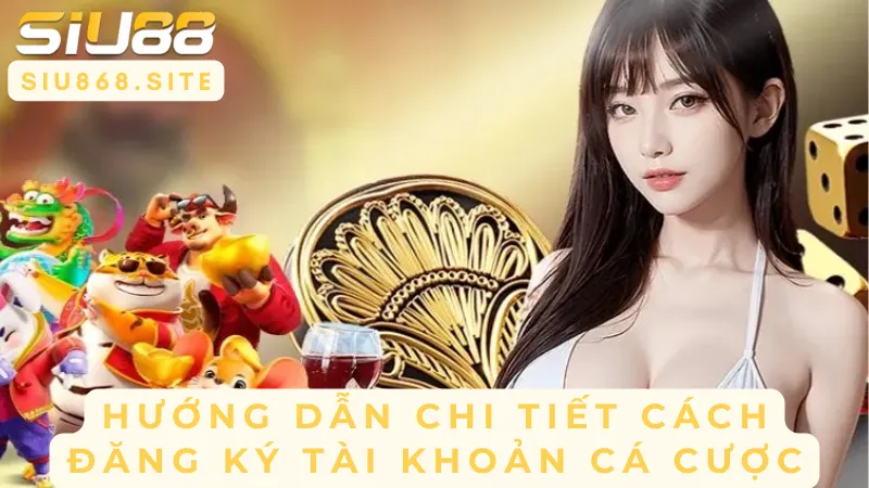 huong dan chi tiet cach dang ky tai khoan ca cuoc