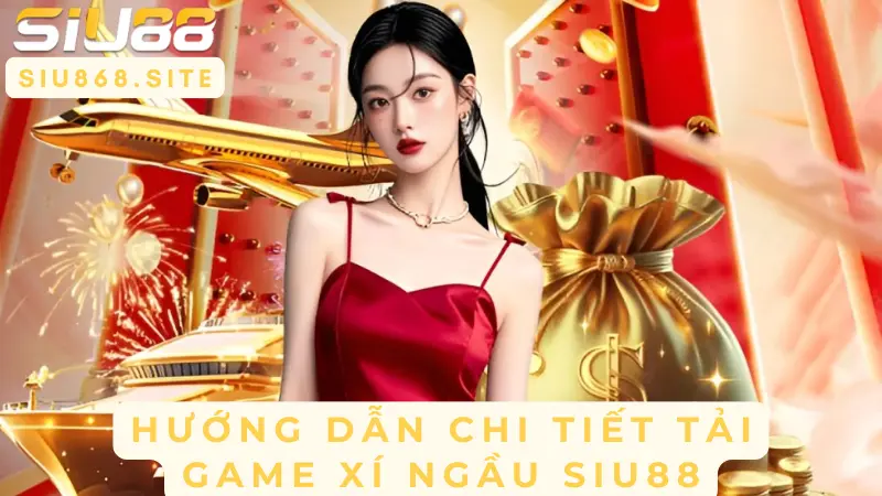 huong dan chi tiet tai game xi ngau siu88