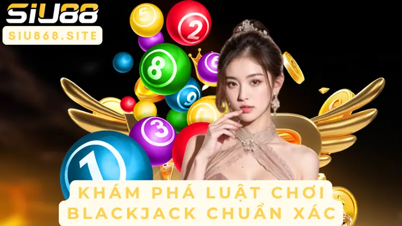 kham pha luat choi black jack chuan