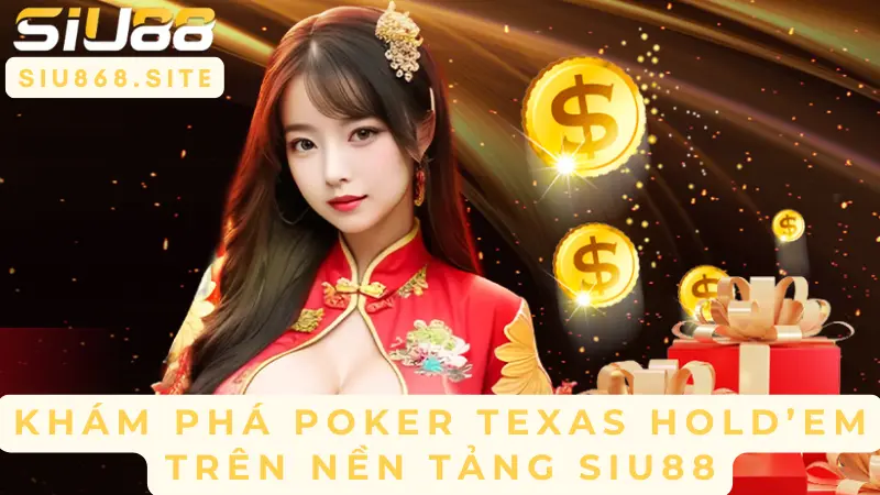 kham pha poker texas holdem tren nen tang siu88