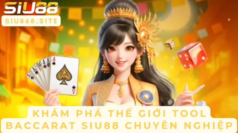 Tool Baccarat SIU88 - Bí Kíp Chinh Phục Sòng Bài Trực Tuyến 1 kham pha the gioi tool baccarat siu88 chuyen nghiep