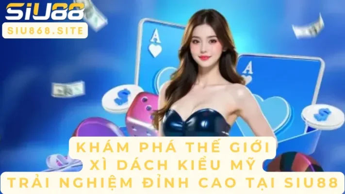 kham pha the gioi xi dach kieu my trai nghiem dinh cao tai siu88