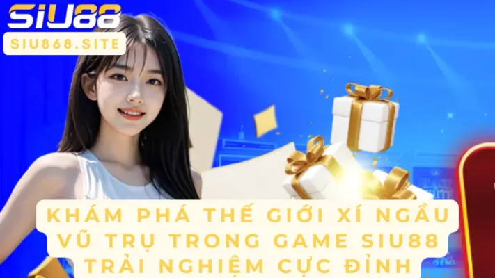 kham pha the gioi xi ngau vu tru trong game siu88 trai nghiem cuc dinh
