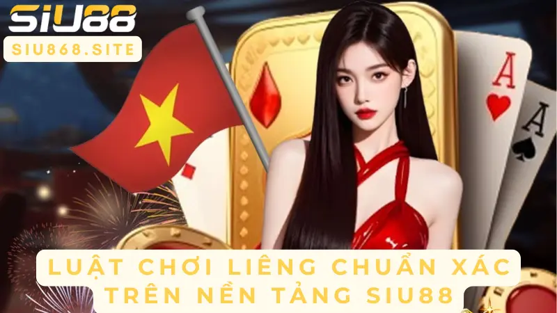 luat choi lieng chuan xac tren nen tang siu88