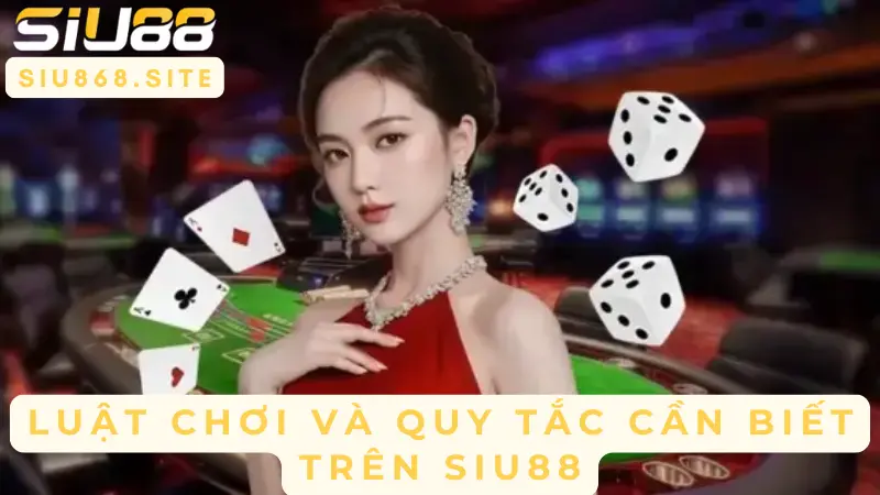 luat choi va quy tac can biet tren siu88