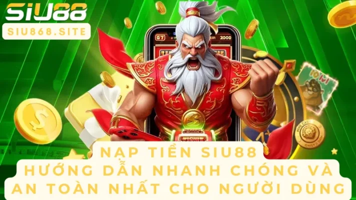 nap tien siu88 huong dan nhanh chong va an toan nhat cho nguoi dung