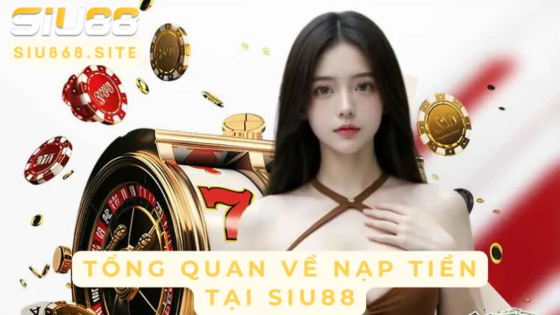 tong quan ve nap tien tai siu88