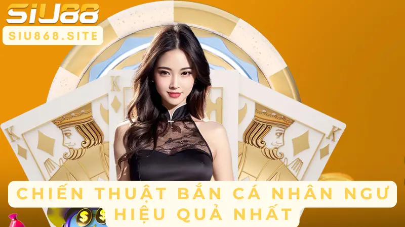 Bắn Cá Nhân Ngư SIU88 – Khám Phá Bí Kíp Chinh Phục Đại Dương Tiền Thưởng 2 chien thuat ban ca nhan ngu hieu qua nhat