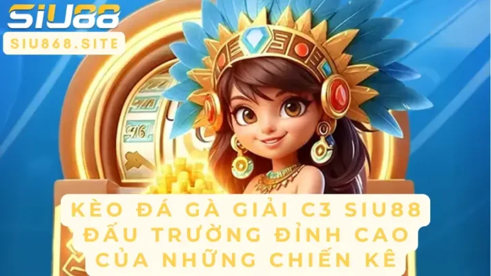 keo da ga giai c3 dau truong dinh cao cua nhung chien ke