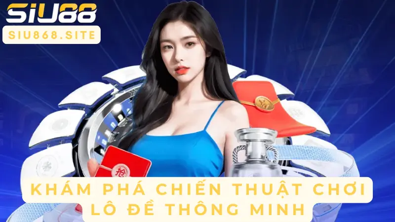 kham pha chien thuat choi lo de thong minh