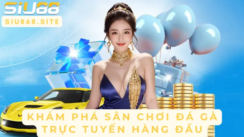 kham pha san choi da ga truc tuyen hang dau
