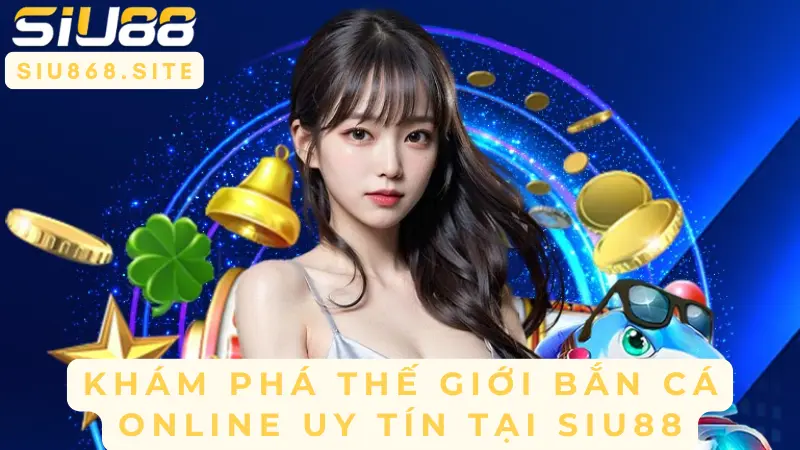 Bắn Cá Nhân Ngư SIU88 – Khám Phá Bí Kíp Chinh Phục Đại Dương Tiền Thưởng 1 kham pha the gioi ban ca online uy tin tai siu88