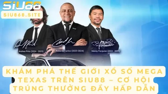 kham pha the gioi xo so mega texas tren siu88 co hoi trung thuong day hap dan