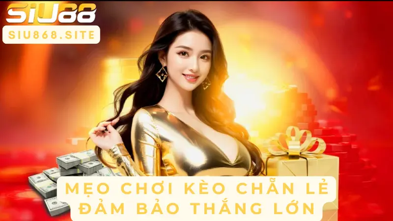 Khám Phá Kèo Cược Chẵn Lẻ – Chiến Thuật Thắng Lớn Tại SIU88 3 meo choi keo chan le dam bao thang lon