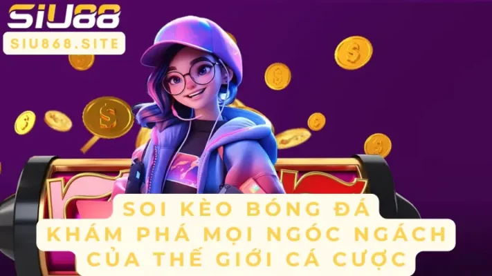 soi keo bong da kham pha moi ngoc ngach cua the gioi ca cuoc