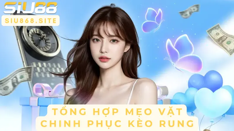 tong hop meo vat chinh phuc keo rung