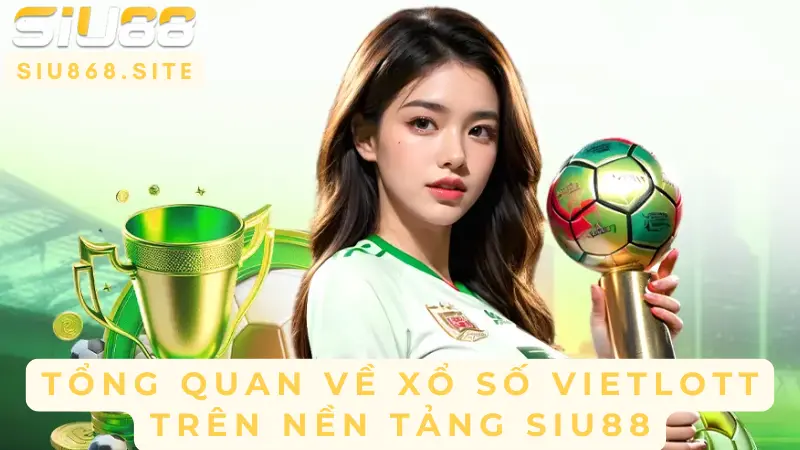 Khám Phá Thế Giới Xổ Số Vietlott – Trải Nghiệm Chơi Xổ Số Online Qua SIU88 1 Overview of Vietlott lottery platform