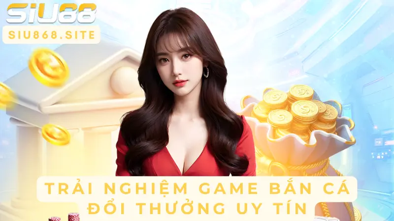 trai nghiem game ban ca doi thuong uy tin