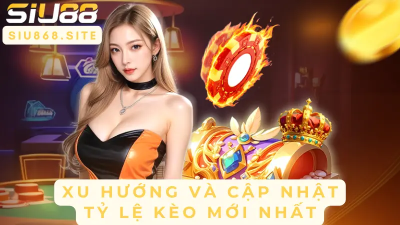 xu huong va cap nhat ti le keo moi nhat